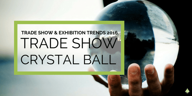 Trade Show Trends 2016 - Your Crystal Ball